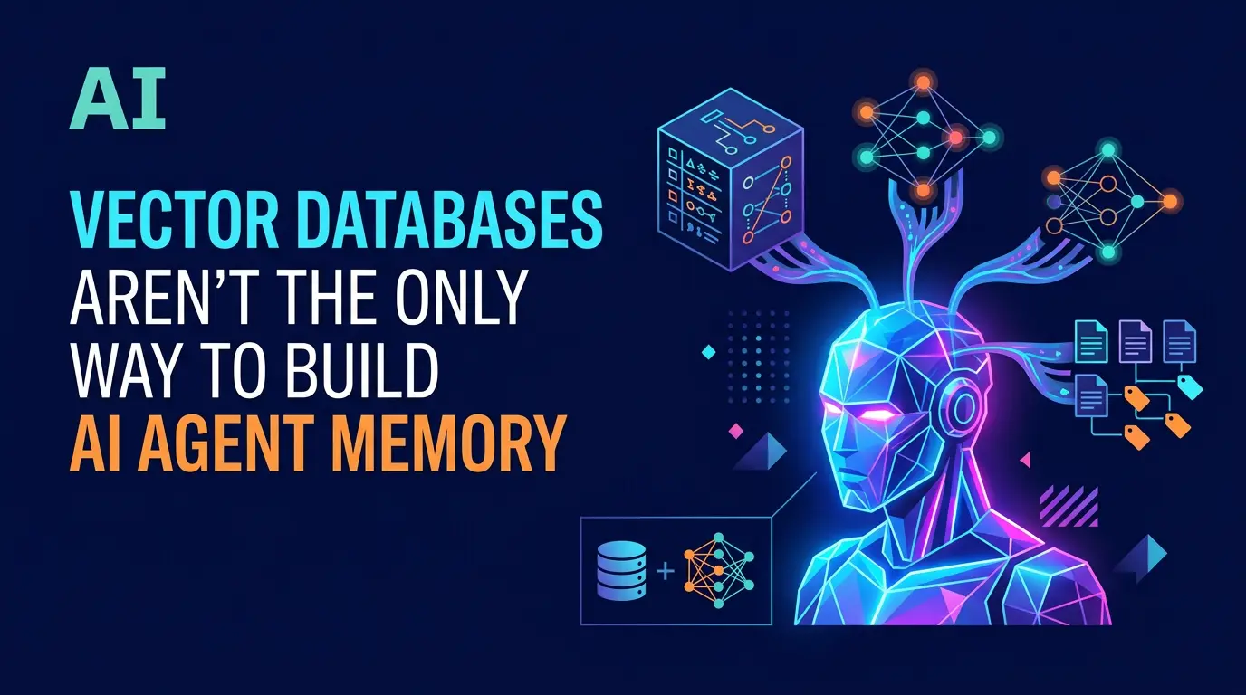 Vector Databases Aren't the Only Way to Build AI Agent Memory
